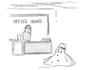 Frosty the Snowman/Had to hurry on his way/But he waved goodbye, saying, “Dont you cry, I’ll be back from Office Hours some day.”
