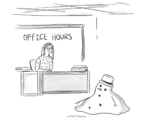 Frosty the Snowman/Had to hurry on his way/But he waved goodbye, saying, “Don't you cry, I’ll be back from Office Hours some day.”